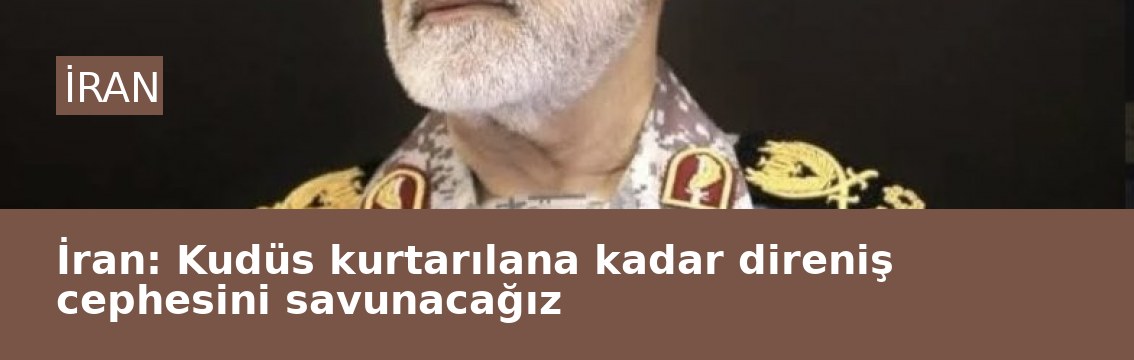 İran: Kudüs kurtarılana kadar direniş cephesini savunacağız