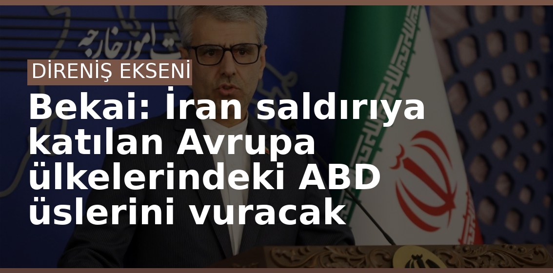 Bekai: İran saldırıya katılan Avrupa ülkelerindeki ABD üslerini vuracak