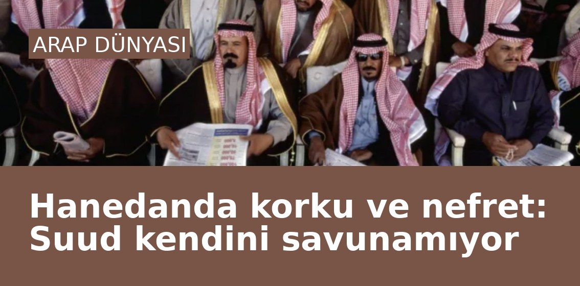 Hanedanda korku ve nefret: Suud kendini savunamıyor