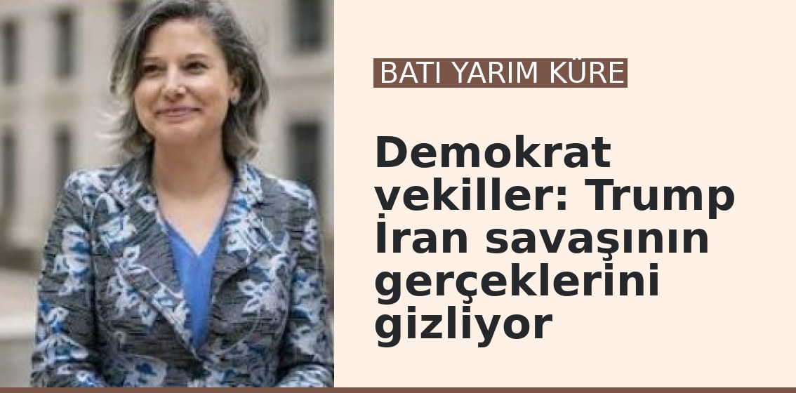 Demokrat vekiller: Trump İran savaşının gerçeklerini gizliyor