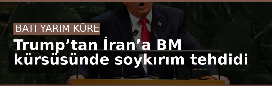 Trump’tan İran’a BM kürsüsünde soykırım tehdidi