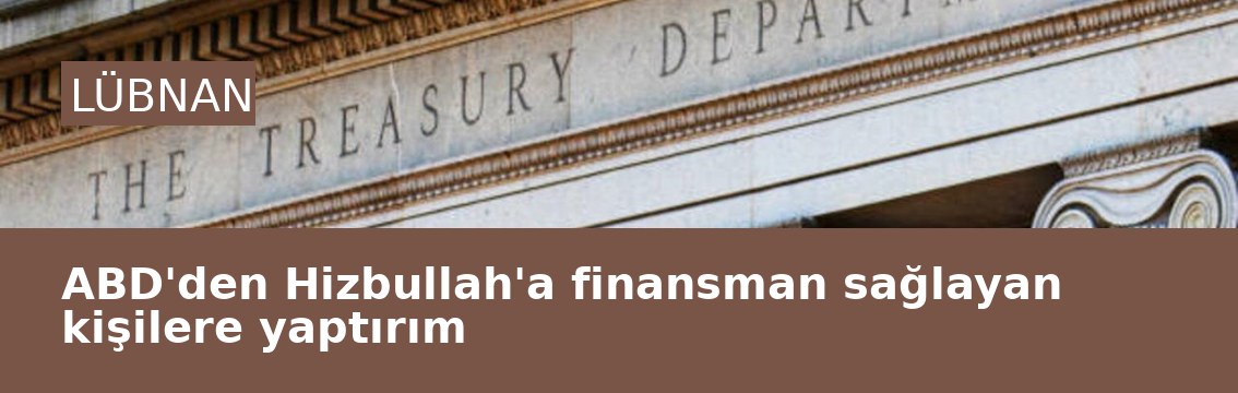 ABD'den Hizbullah'a finansman sağlayan kişilere yaptırım