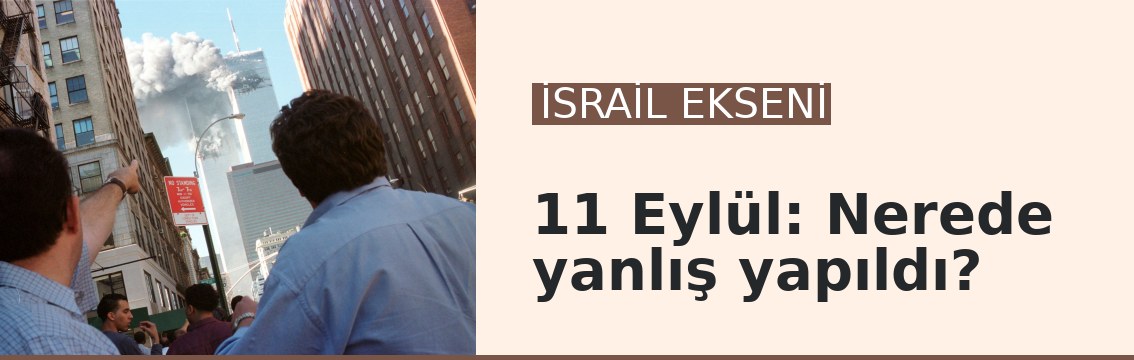 11 Eylül: Nerede yanlış yapıldı?