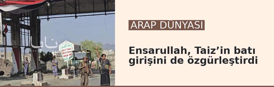 Ensarullah, Taiz’in batı girişini de özgürleştirdi