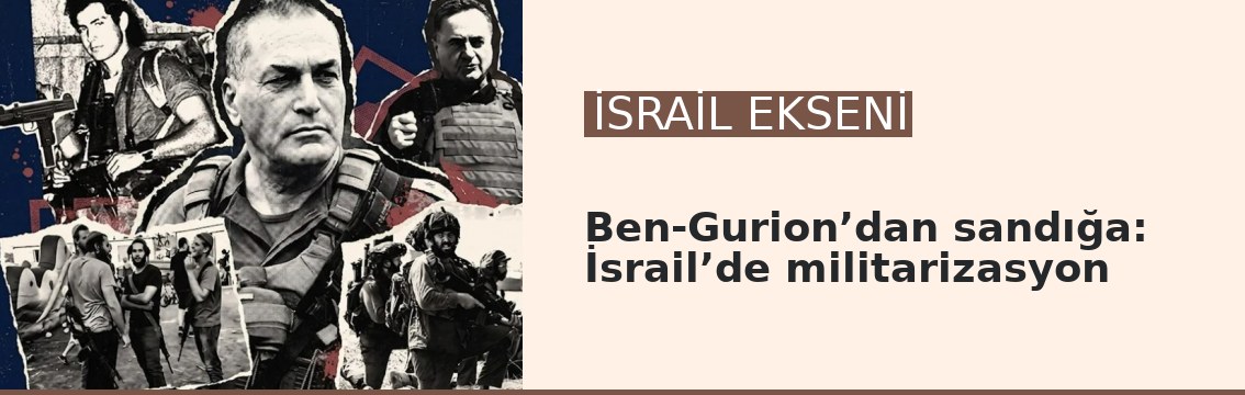 Ben-Gurion’dan sandığa: İsrail’de militarizasyon