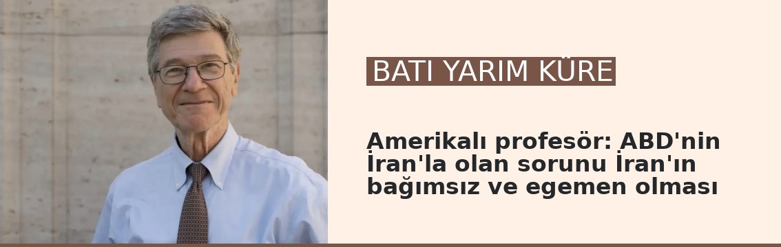 Amerikalı profesör: ABD'nin İran'la olan sorunu İran'ın bağımsız ve egemen olması