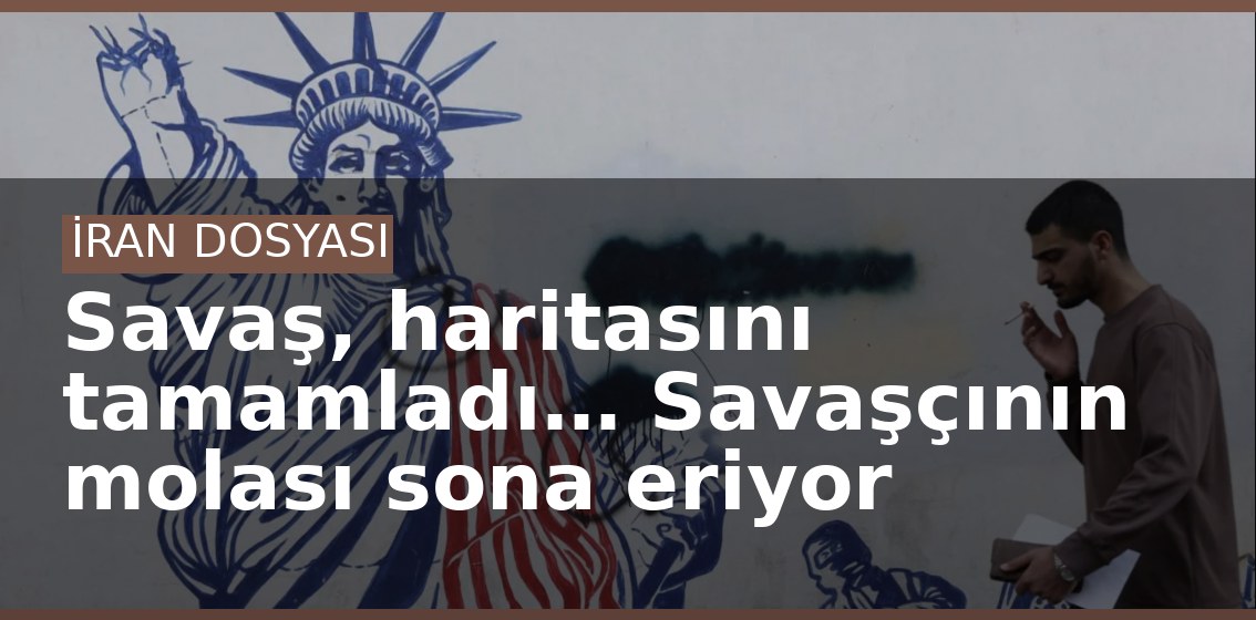 Savaş, haritasını tamamladı… Savaşçının molası sona eriyor
