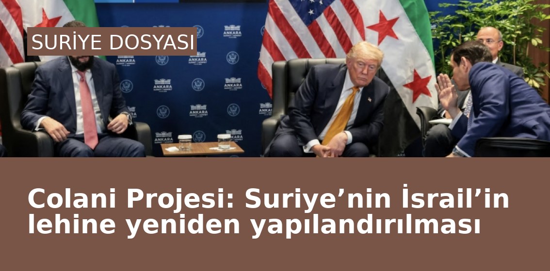 Colani Projesi: Suriye’nin İsrail’in lehine yeniden yapılandırılması