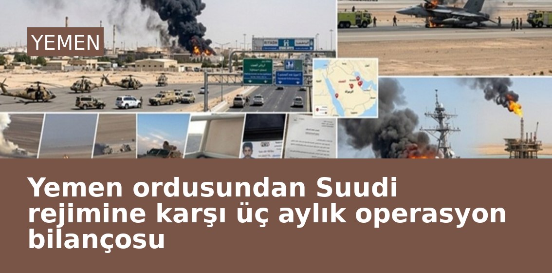 Yemen ordusundan Suudi rejimine karşı üç aylık operasyon bilançosu