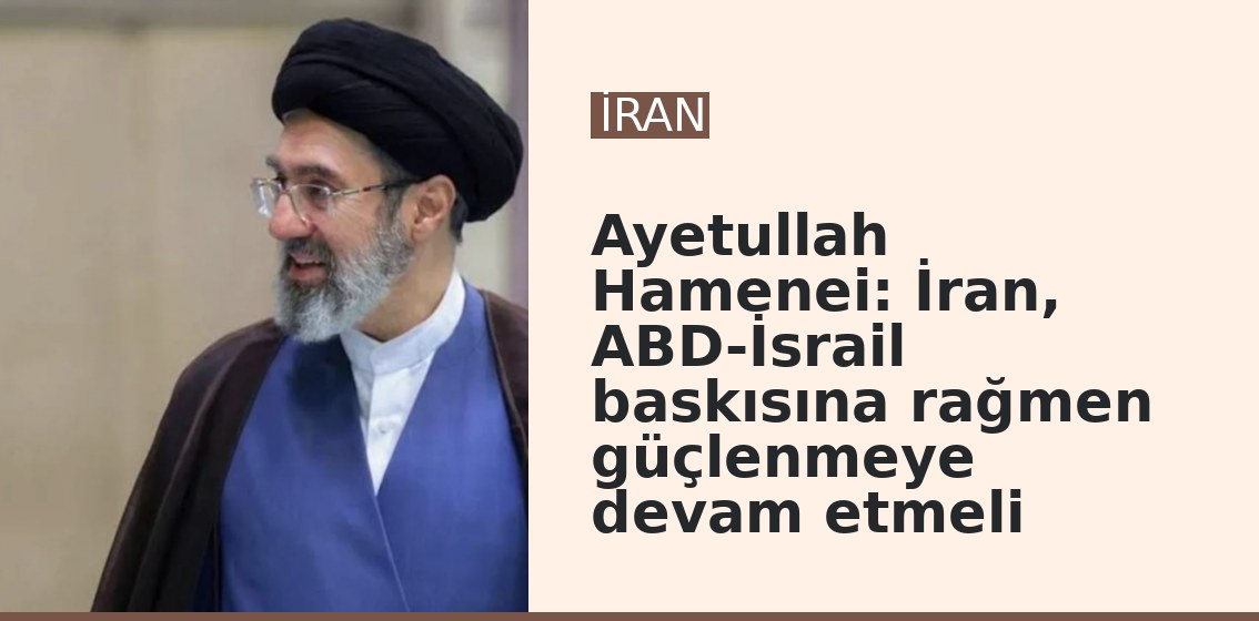 Ayetullah Hamenei: İran, ABD-İsrail baskısına rağmen güçlenmeye devam etmeli