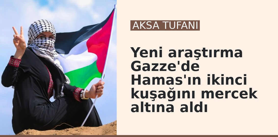 Yeni araştırma Gazze'de Hamas'ın ikinci kuşağını mercek altına aldı