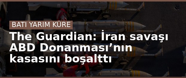 The Guardian: İran savaşı ABD Donanması’nın kasasını boşalttı