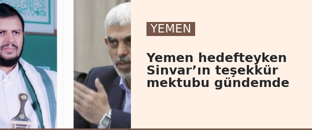 Yemen hedefteyken Sinvar’ın teşekkür mektubu gündemde