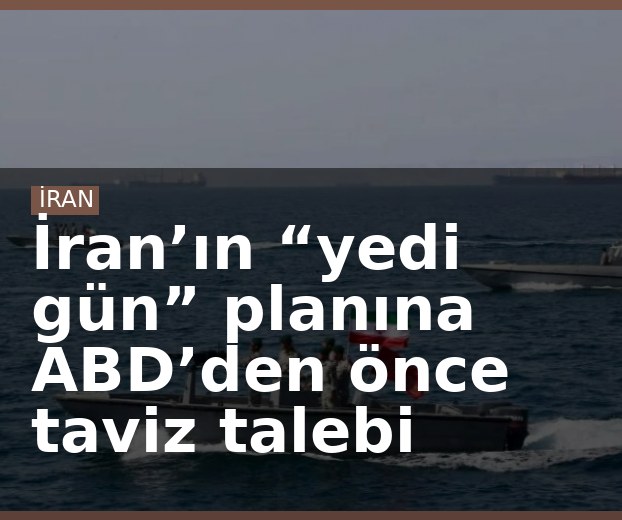 İran’ın “yedi gün” planına ABD’den önce taviz talebi