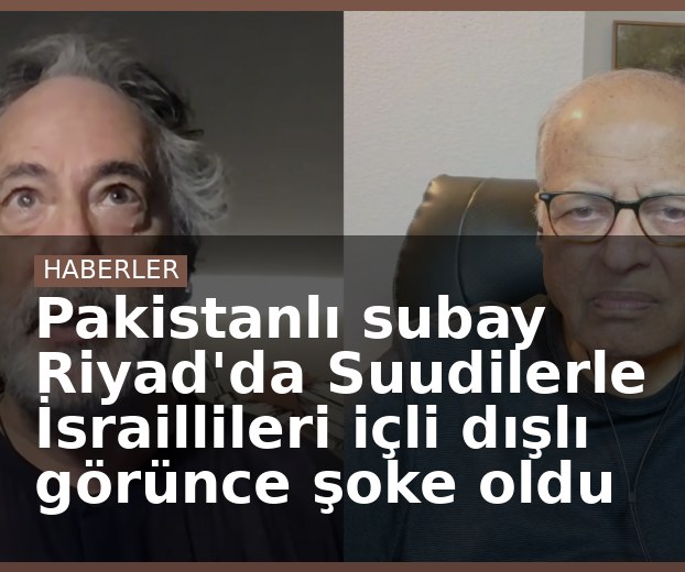 Pakistanlı subay Riyad'da Suudilerle İsraillileri içli dışlı görünce şoke oldu