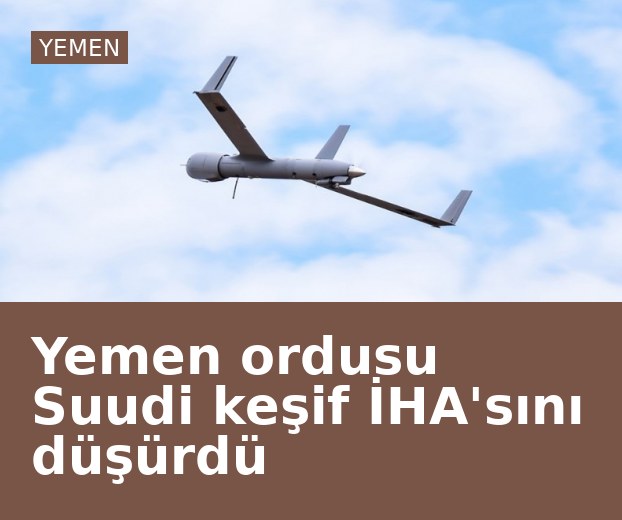 Yemen ordusu Suudi keşif İHA'sını düşürdü