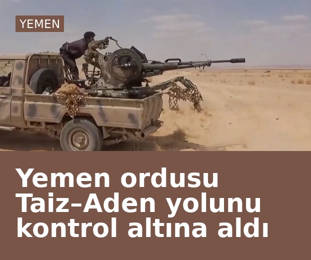 Yemen ordusu Taiz–Aden yolunu kontrol altına aldı