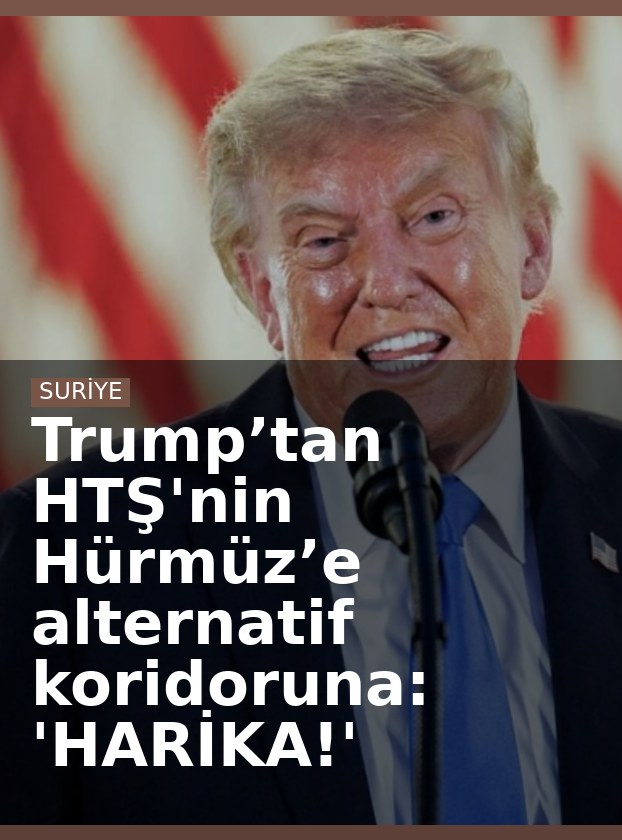 Trump’tan HTŞ'nin Hürmüz’e alternatif koridoruna: 'HARİKA!'