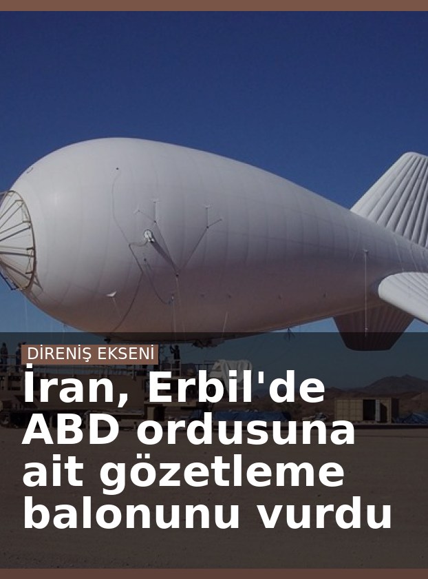 İran, Erbil'de ABD ordusuna ait gözetleme balonunu vurdu