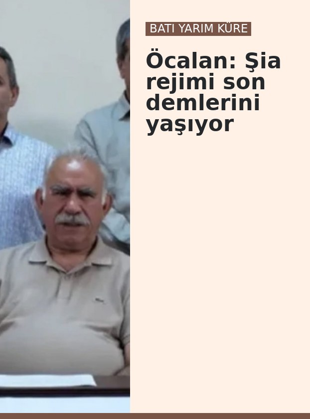 Öcalan: Şia rejimi son demlerini yaşıyor
