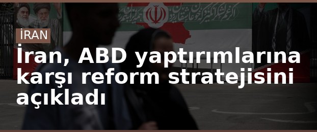 İran, ABD yaptırımlarına karşı reform stratejisini açıkladı