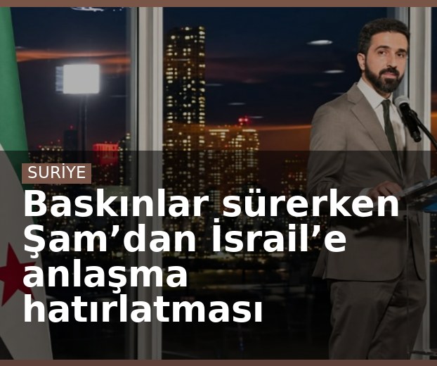Baskınlar sürerken Şam’dan İsrail’e anlaşma hatırlatması