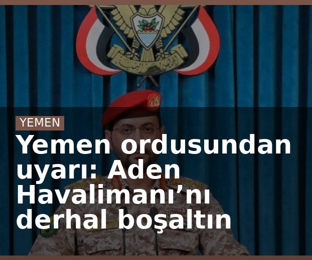 Yemen ordusundan uyarı: Aden Havalimanı’nı derhal boşaltın