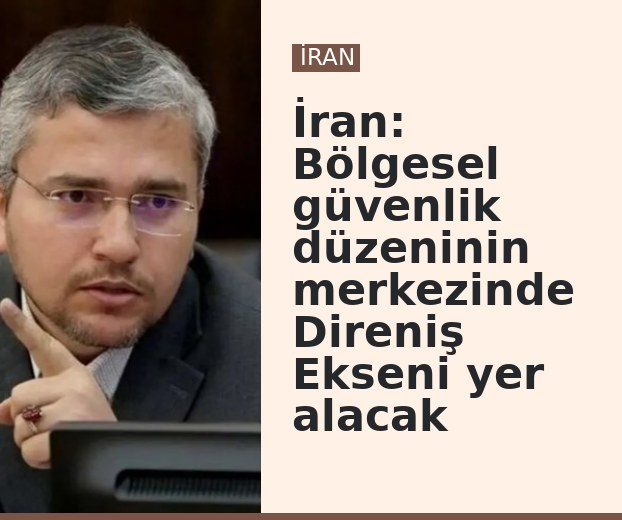 İran: Bölgesel güvenlik düzeninin merkezinde Direniş Ekseni yer alacak