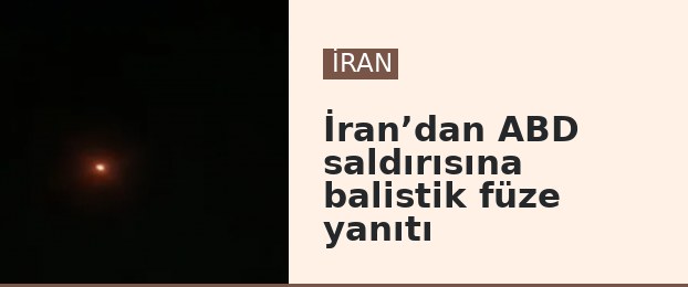 İran’dan ABD saldırısına balistik füze yanıtı