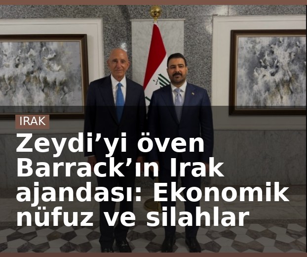 Zeydi’yi öven Barrack’ın Irak ajandası: Ekonomik nüfuz ve silahlar