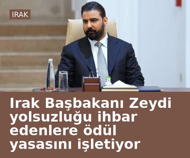 Irak Başbakanı Zeydi yolsuzluğu ihbar edenlere ödül yasasını işletiyor