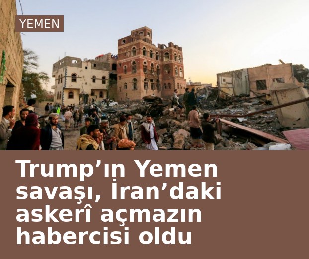 Trump’ın Yemen savaşı, İran’daki askerî açmazın habercisi oldu
