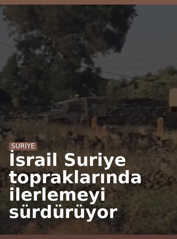 İsrail Suriye topraklarında ilerlemeyi sürdürüyor