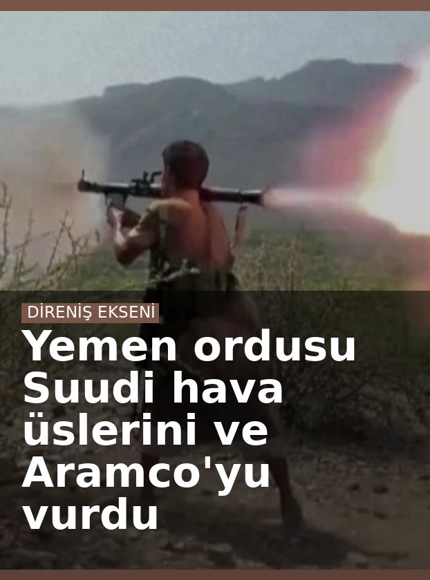Yemen ordusu Suudi hava üslerini ve Aramco'yu vurdu