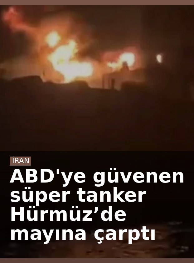 ABD'ye güvenen süper tanker Hürmüz’de mayına çarptı