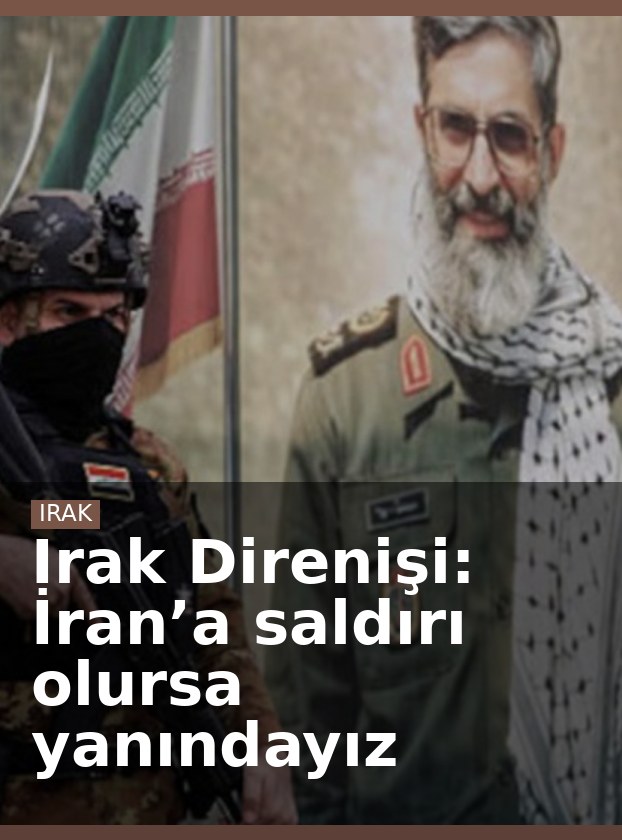 Irak Direnişi: İran’a saldırı olursa yanındayız
