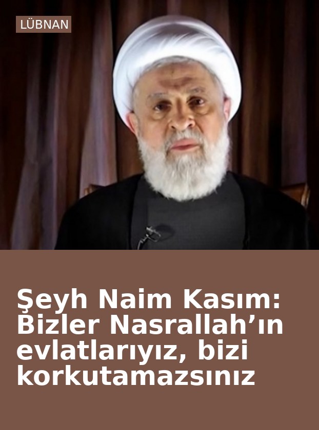 Şeyh Naim Kasım: Bizler Nasrallah’ın evlatlarıyız, bizi korkutamazsınız