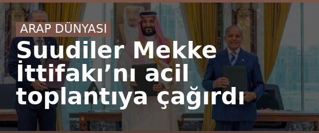 Suudiler Mekke İttifakı’nı acil toplantıya çağırdı