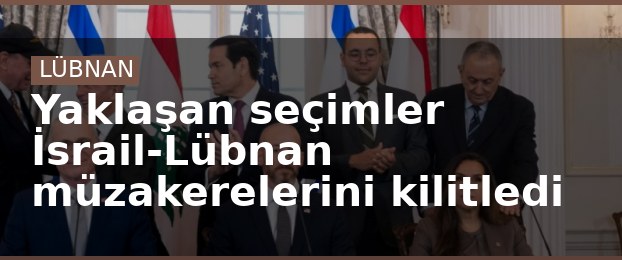 Yaklaşan seçimler İsrail-Lübnan müzakerelerini kilitledi