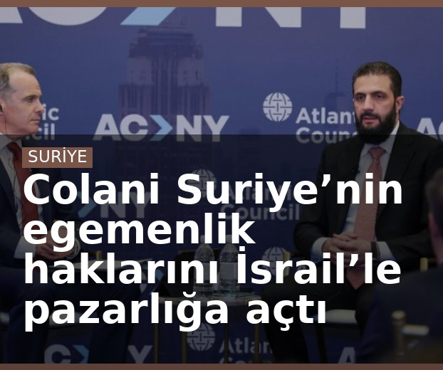 Colani Suriye’nin egemenlik haklarını İsrail’le pazarlığa açtı