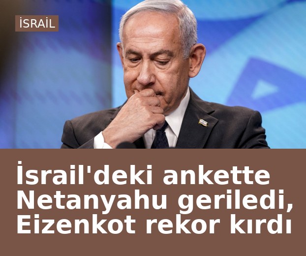 İsrail'deki ankette Netanyahu geriledi, Eizenkot rekor kırdı