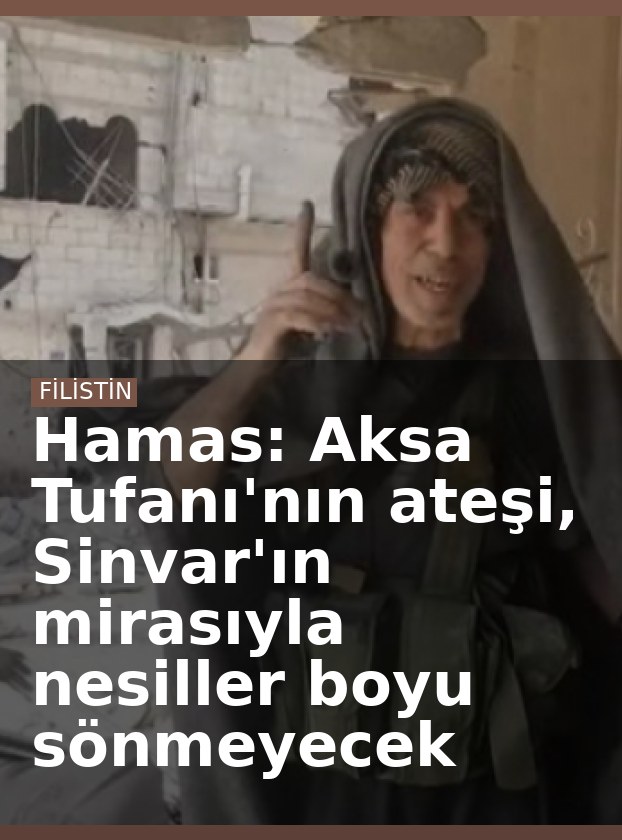 Hamas: Aksa Tufanı'nın ateşi, Sinvar'ın mirasıyla nesiller boyu sönmeyecek