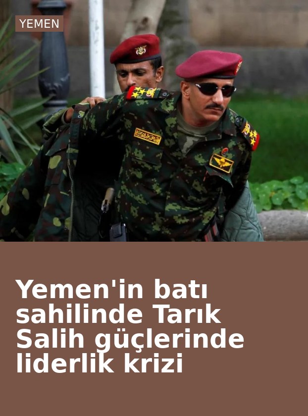 Yemen'in batı sahilinde Tarık Salih güçlerinde liderlik krizi