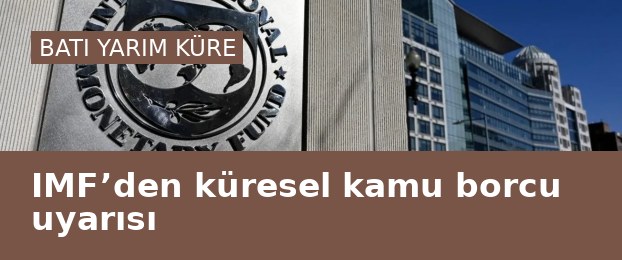 IMF’den küresel kamu borcu uyarısı