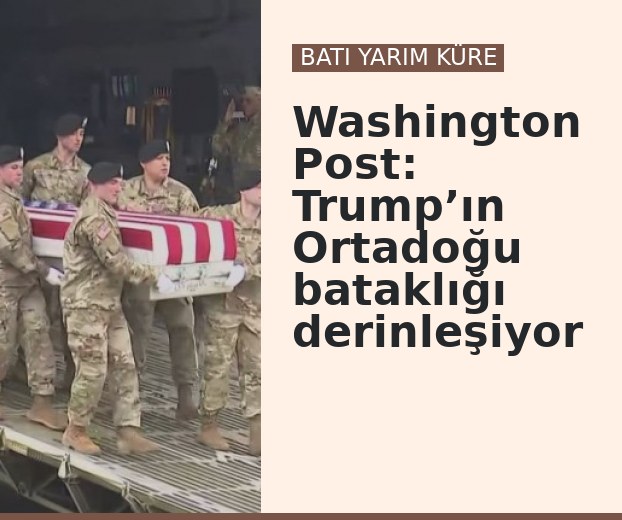 Washington Post: Trump’ın Ortadoğu bataklığı derinleşiyor