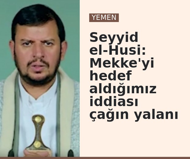 Seyyid el-Husi: Mekke'yi hedef aldığımız iddiası çağın yalanı