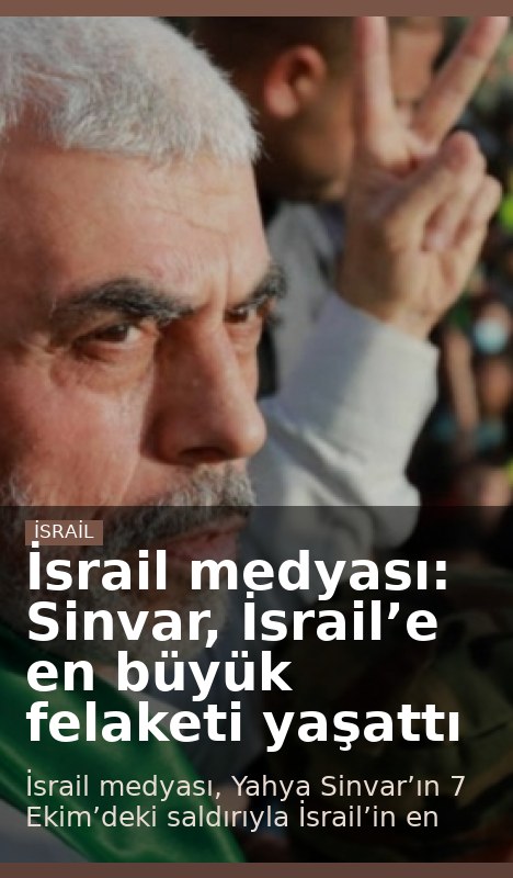 İsrail medyası: Sinvar, İsrail’e en büyük felaketi yaşattı