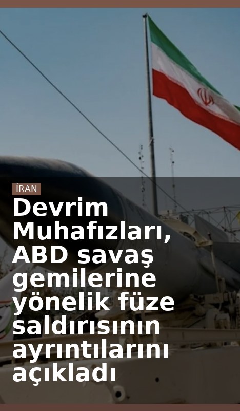 Devrim Muhafızları, ABD savaş gemilerine yönelik füze saldırısının ayrıntılarını açıkladı