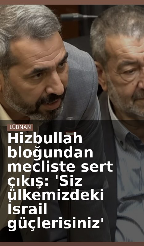 Hizbullah bloğundan mecliste sert çıkış: 'Siz ülkemizdeki İsrail güçlerisiniz'
