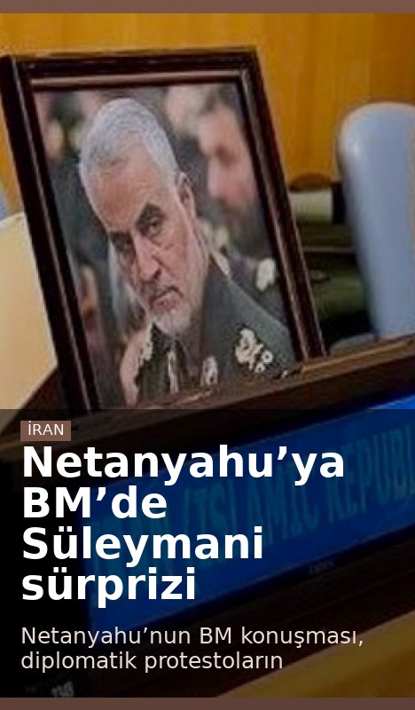 Netanyahu’ya BM’de Süleymani sürprizi